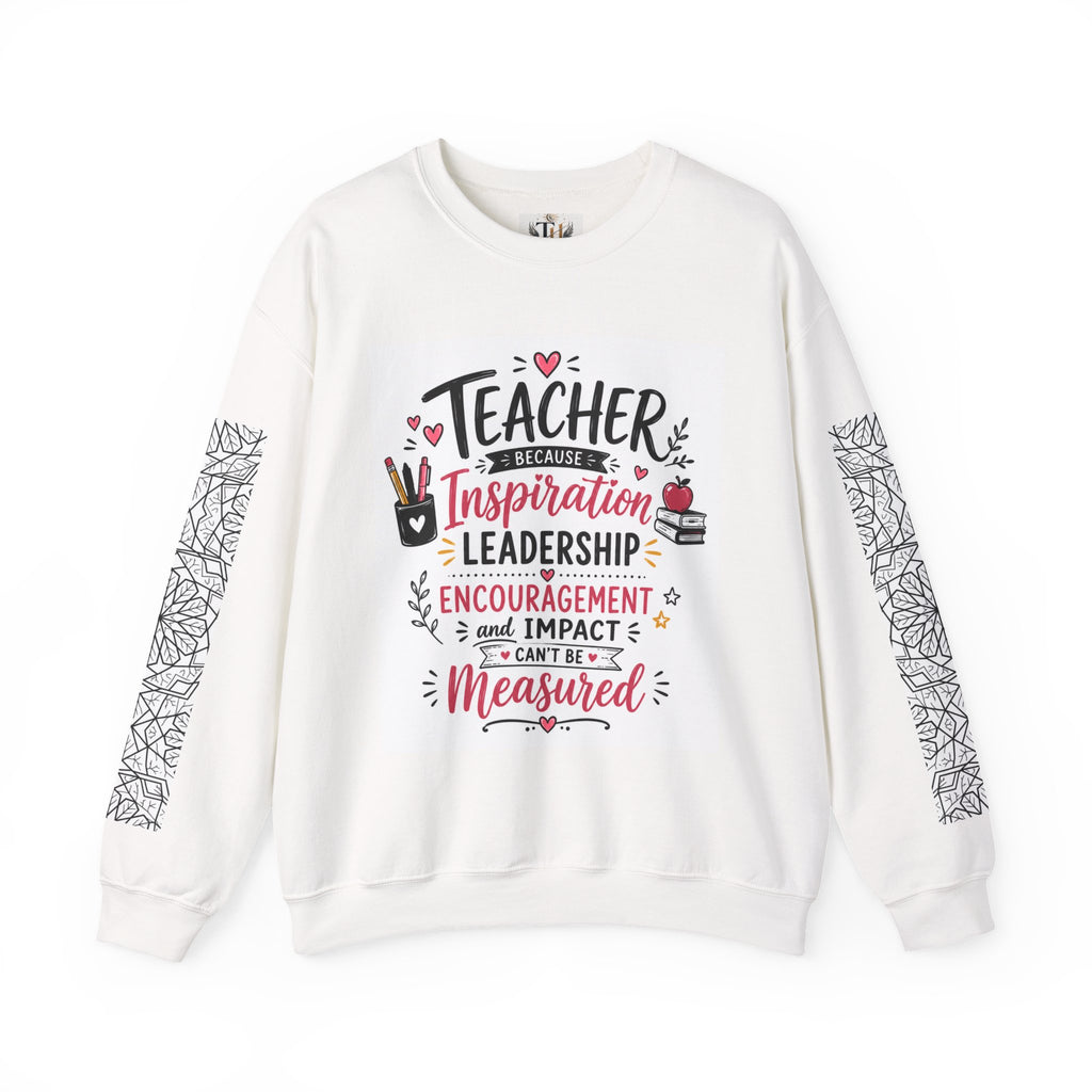 Teacher Inspiration Crewneck Sweatshirt — "Teacher: Inspiration, Leadership, Encouragement"