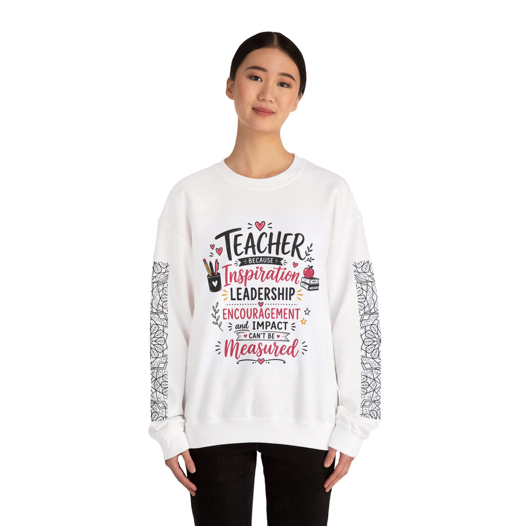 Teacher Inspiration Crewneck Sweatshirt — "Teacher: Inspiration, Leadership, Encouragement"