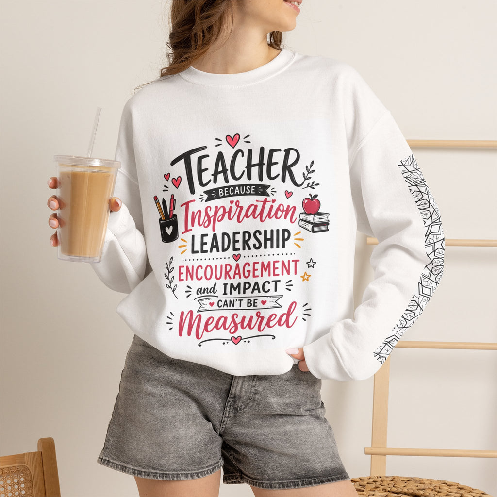 Teacher Inspiration Crewneck Sweatshirt — "Teacher: Inspiration, Leadership, Encouragement"