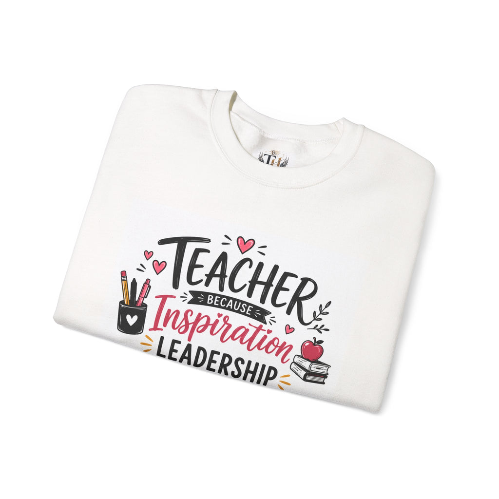 Teacher Inspiration Crewneck Sweatshirt — "Teacher: Inspiration, Leadership, Encouragement"